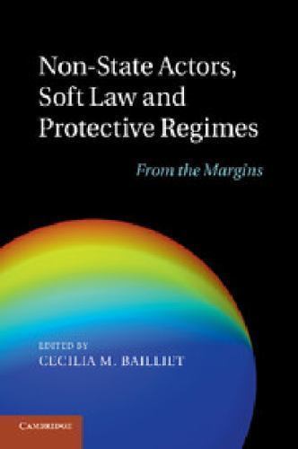 Non-State Actors, Soft Law and Protective Regimes From the Margins Bailliet