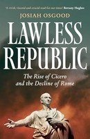 Josiah Osgood - Lawless Republic The Rise Of Cicero And The Decline - G245Z