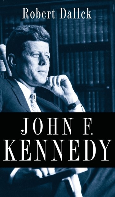 John F. Kennedy by Robert Dallek (Hardback Book)