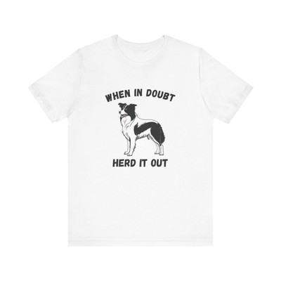When In Doubt Herd It Out Border Collie Unisex T-Shirt   Funny Dog Lover Tee