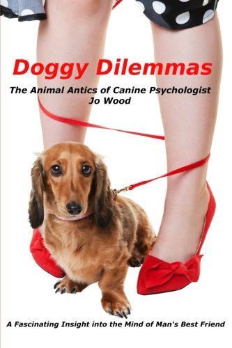 Doggy Dilemmas: The Animal Antics of Canine Psychologist Jo Wood