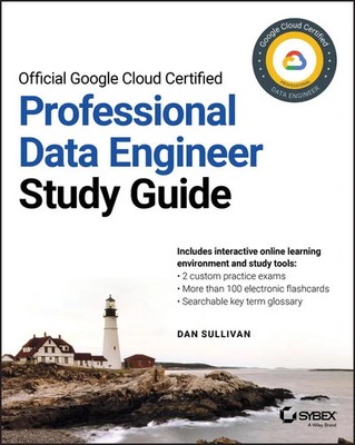 Official Google Cloud Certified Professional Data Engineer Study Guide Sullivan
