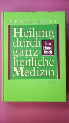 261956 Bernd Dost HEILUNG DURCH GANZHEITLICHE MEDIZIN ein Handbuch HC