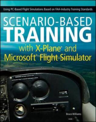 Scenario-Based Training with X-Plane and Microsoft Flight Simulator: - VERY GOOD