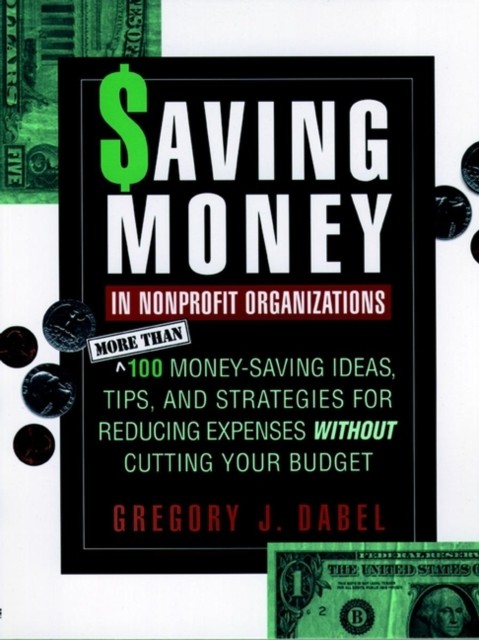 Saving Money in Nonprofit Organizations by Gregory J. Dabel PAPERBACK