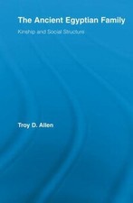 Ancient Egyptian Family : Kinship and Social Structure, Paperback by Allen, T...