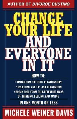 Change Your Life and Everyone in It : How to : Transform Difficult Relationsh...