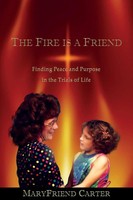 The Fire Is A Friend | Finding Peace And Purpose In The Trials Of Life | Carter