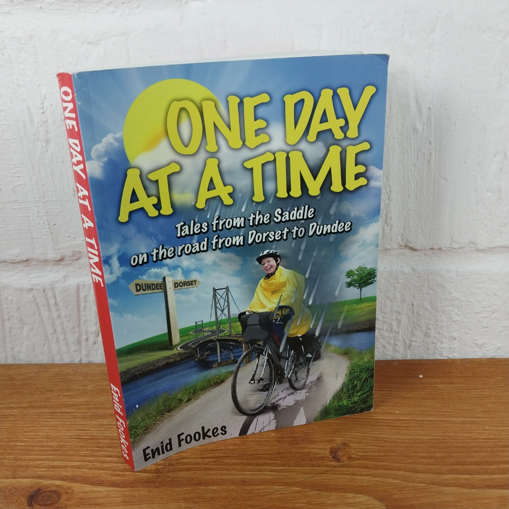One Day at a Time: Tales from the Saddle on the road from Dorset to Dundee —...