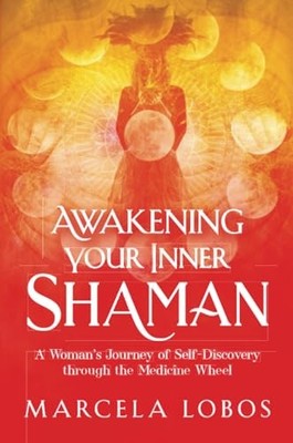 Awakening Your Inner Shaman: A Woman's Journey of Self-Discovery