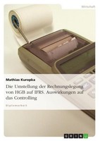 Die Umstellung Der Rechnungslegung Von Hgb Auf Ifrs. Auswirkungen Auf Das Contro