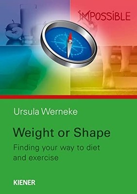 Weight or Shape: Finding Your Way to Diet And Exercise, Werneke, Ursula, New con