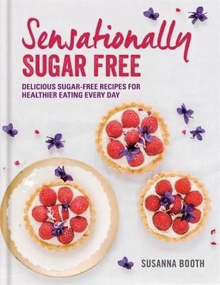 Sensationally Sugar Free: Delicious sugar-free reci by Booth, Susanna 0600632393