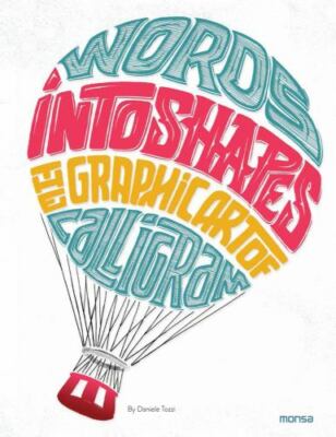 Words into Shapes : The Graphic Art of Calligram, Hardcover by Tozzi, Daniele...