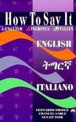 How to Say It : English-Tigrinya-Italian, Paperback by Oriolo, Leonardo; Sahl...