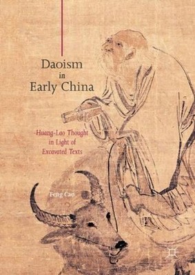 Daoism in Early China: Huang-Lao Thought in Light of Excavated Texts by Feng Cao