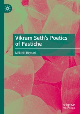Vikram Seth's Poetics of Pastiche by Mélanie Heydari: New
