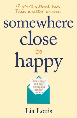 Somewhere Close to Happy: The heart-warming, laugh-out-loud debut of the year by
