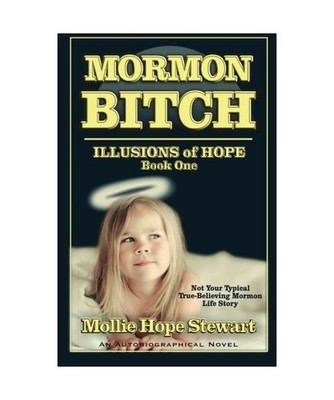 Mormon Bitch: Illusions of Hope: Book One, Stewart, Mollie Hope