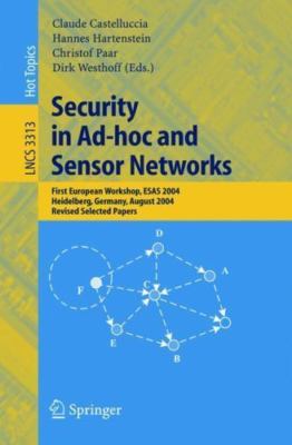 Security in Ad-hoc And Sensor Networks : First European Workshop, Esas 2004, ...