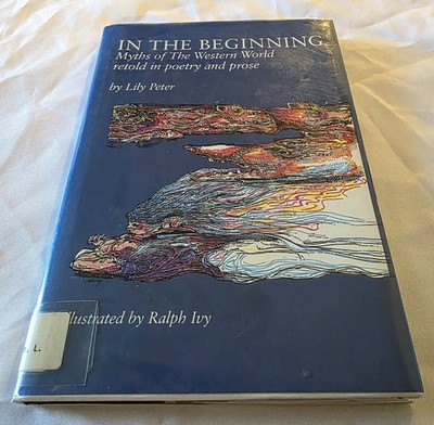 In the Beginning : Myths of the Western World by Lily Peter 1st Edition Hardcovr