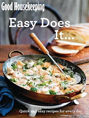 Good Housekeeping Easy Does it...: Quick and Easy Recipes for Every Day,Good H