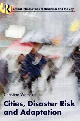 Cities, Disaster Risk and Adaptation (Routledge Critical Introductions to Urbani