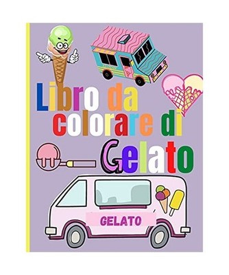 Libro da Colorare di Gelato: Incredibili disegni da colorare di gelato per bambi