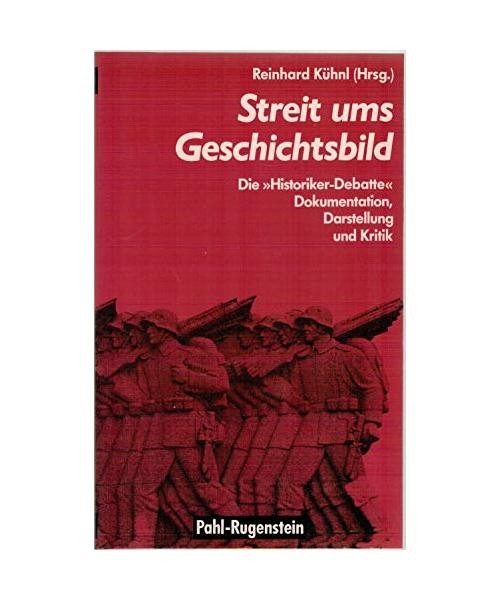 Streit ums Geschichtsbild: Die Historiker- Debatte - Darstellung, Dokumentation, - Unbekannt