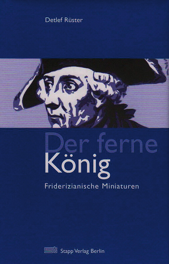 Thumbnail - Der Ferne König. Friderizianische Miniaturen. Detlef Rüster