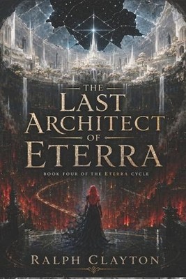 The Last Architect of Eterra: Book Four of the Eterra Cycle by Ralph Clayton Pap