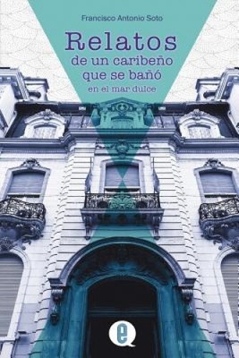 Relatos de Un Caribeno Que Se Bano En El Mar Dulce [Spanish]