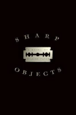 Sharp Objects: A Novel - Hardcover By Flynn, Gillian - ACCEPTABLE