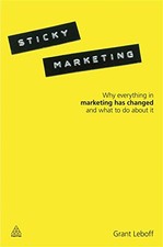 Sticky Marketing: Why Everything in Marketing Has Changed and What to Do about