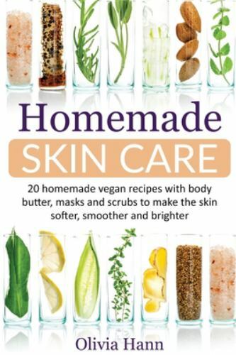 Homemade Skin Care: 20 Homemade Vegan Recipes With Body Butt
