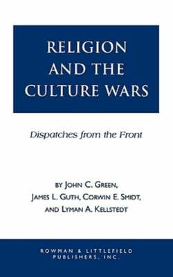 Religion and the Culuture Wars: Dispatches from the Front by John Clifford Green