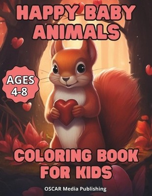 Happy Baby Animals Coloring Book for Kids Ages 4-8. by Oscar Media Publishing Pa