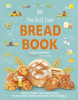 The Best Ever Bread Book: From Farm to Flour Mill, Recipes from 