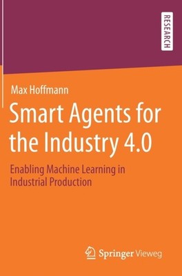 Hoffmann - Smart Agents for the Industry 4.0   Enabling Machine Learni - X555z