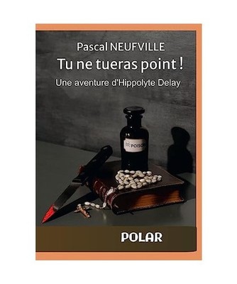 TU NE TUERAS POINT !: Une aventure d'Hippolyte Delay, Neufville, Pascal