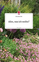 Alexandra Dittl | Alles, Was Ich Wollte? Life Is A Story - Story.One | Buch