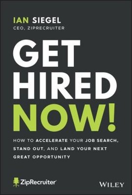 Get Hired Now! : How to Accelerate Your Job Search, Stand Out, an