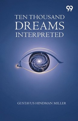 Ten Thousand Dreams Interpreted by Gustavus Hindman Miller Paperback Book
