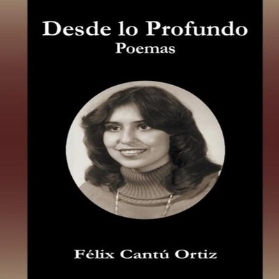 Desde Lo Profundo Poemas Felix Cantu Ortiz Paperback Author Solut