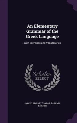 Taylor - An Elementary Grammar of the Greek Language  With Exercises a - X555z