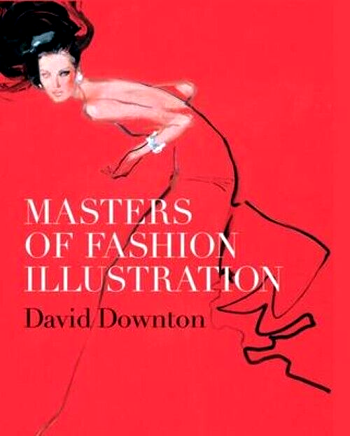 Masters of Fashion Illustration - David Downton (Illustrated Hardcover, 2010)