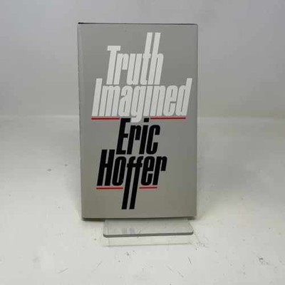 Truth Imagined - Hardcover, by Hoffer Eric - Acceptable j