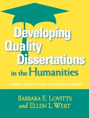 Developing Quality Dissertations in the Humanities : A Graduate S