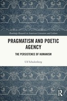 Pragmatism And Poetic Agency | The Persistence Of Humanism | Ulf Schulenberg