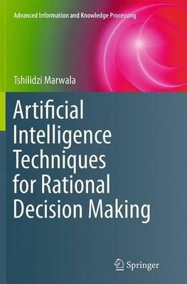 Artificial Intelligence Techniques for Rational Decision Making - 9783319382982